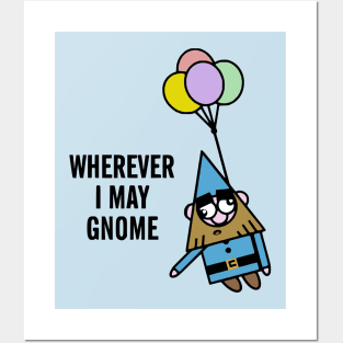 Wherever I May Gnome Posters and Art